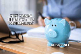2025 Yılında Nelere Yatırım Yapılmalıdır?