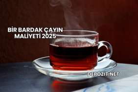 Bir Bardak Çayın Maliyeti 2025