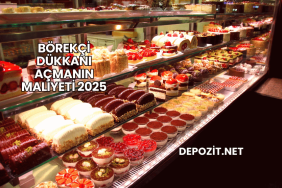 Börekçi Dükkanı Açmanın Maliyeti 2025