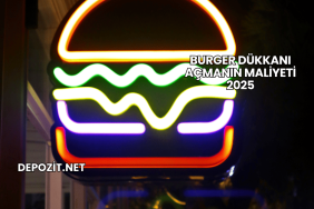 Burger Dükkanı Açmanın Maliyeti 2025