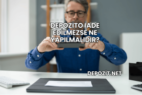 Depozito İade Edilmezse Ne Yapılmalıdır?