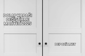 Dolap Kapağı Değiştirme Maliyeti 2025