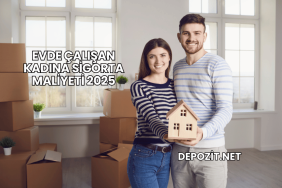 Evde Çalışan Kadına Sigorta Maliyeti 2025