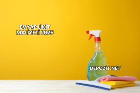 Evyap Likit Maliyeti 2025