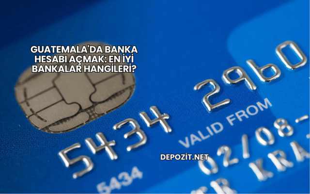 Guatemala'da Banka Hesabı Açmak: En İyi Bankalar Hangileri?