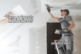 İnşaat İnce İş Maliyeti 2025