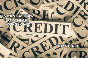 İş Bankası Faiz Oranları Yüksek mi?