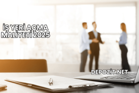 İş Yeri Açma Maliyeti 2025