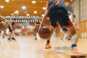 Kapalı Basketbol Sahası Maliyeti 2025