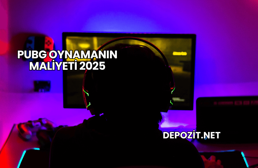 PUBG Oynamanın Maliyeti 2025