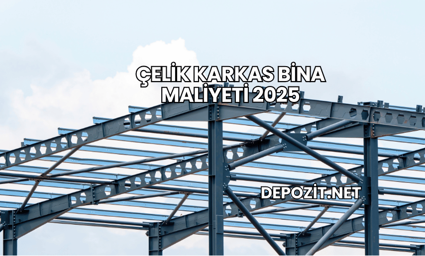 Çelik Karkas Bina Maliyeti 2025