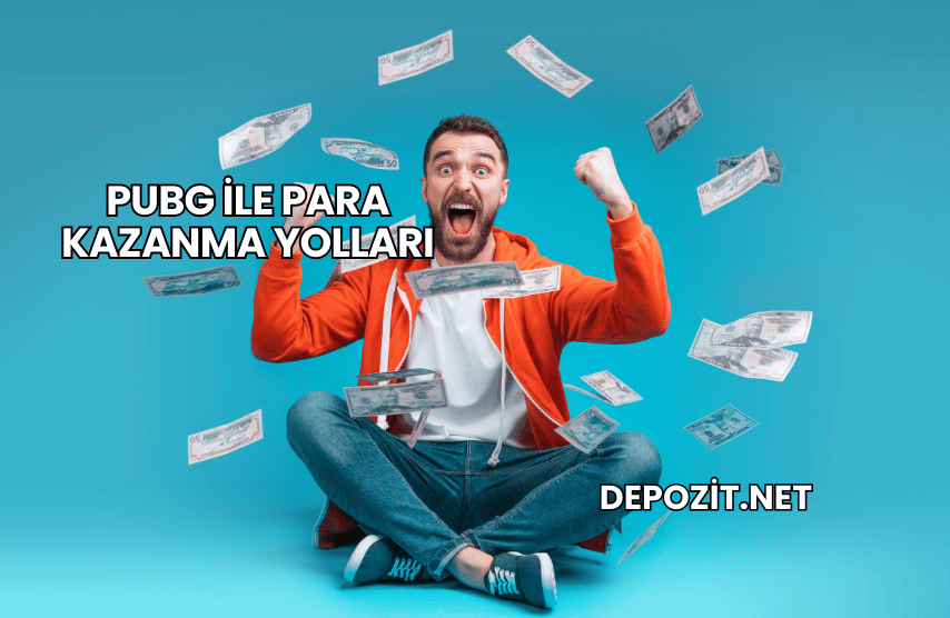 PUBG ile Para Kazanma Yolları