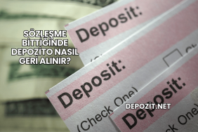Sözleşme Bittiğinde Depozito Nasıl Geri Alınır?