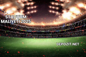 Stadyum Maliyeti 2025