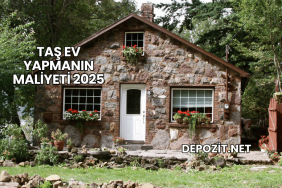 Taş Ev Yapmanın Maliyeti 2025