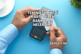 Teminatlı Kredi Kartı Veren Bankalar Nelerdir?