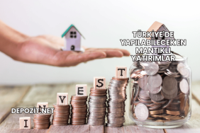 Türkiye'de Yapılabilecek En Mantıklı Yatırımlar
