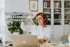 Ufak İşlerle Para Kazanma Yöntemleri 2025