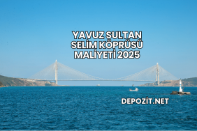 Yavuz Sultan Selim Köprüsü Maliyeti 2025
