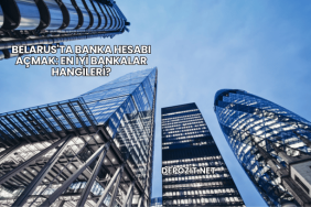 Belarus'ta Banka Hesabı Açmak: En İyi Bankalar Hangileri?