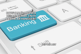 Botsvana'da Banka Hesabı Açmak: En İyi Bankalar Hangileri?