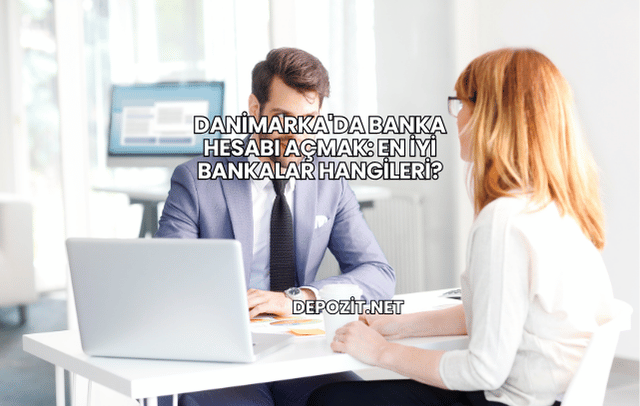 Danimarka'da Banka Hesabı Açmak: En İyi Bankalar Hangileri?