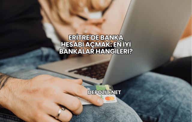 Eritre'de Banka Hesabı Açmak: En İyi Bankalar Hangileri?
