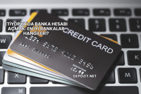Etiyopya'da Banka Hesabı Açmak: En İyi Bankalar Hangileri?