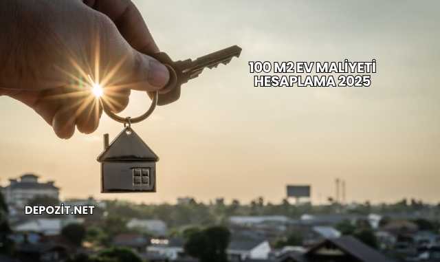 100 M2 Ev Maliyeti Hesaplama 2025