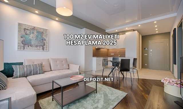 100 M2 Ev Maliyeti Hesaplama 2025