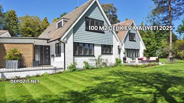 100 m2 Çelik Ev Maliyeti 2025