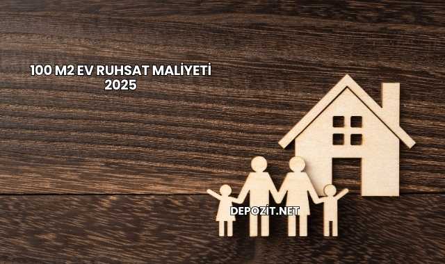 100 m2 Ev Ruhsat Maliyeti 2025