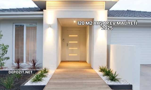 120 m2 Ahşap Ev Maliyeti 2025