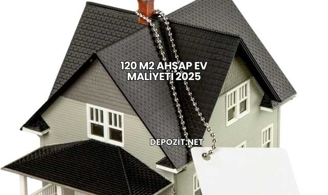 120 m2 Ahşap Ev Maliyeti 2025
