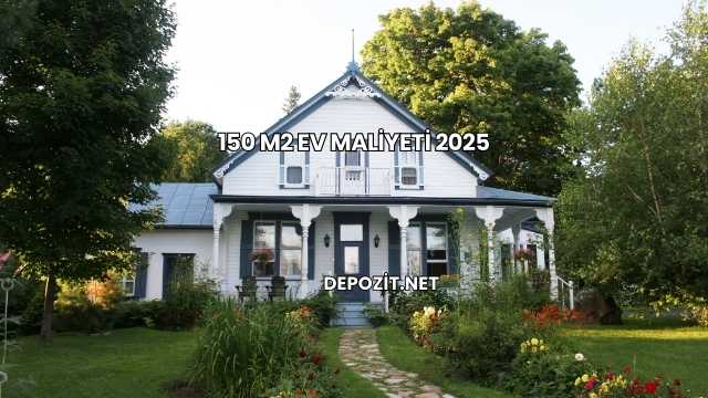 150 M2 Ev Maliyeti 2025