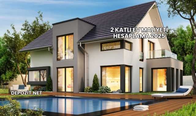 2 Katlı Ev Maliyeti Hesaplama 2025