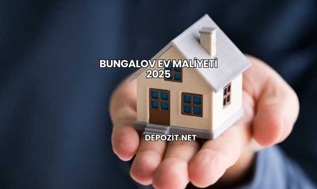 Bungalov Ev Maliyeti 2025