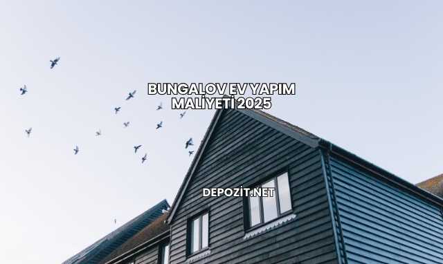Bungalov Ev Yapım Maliyeti 2025