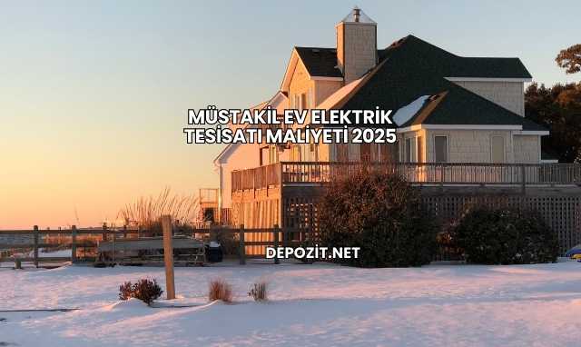 Müstakil Ev Elektrik Tesisatı Maliyeti 2025