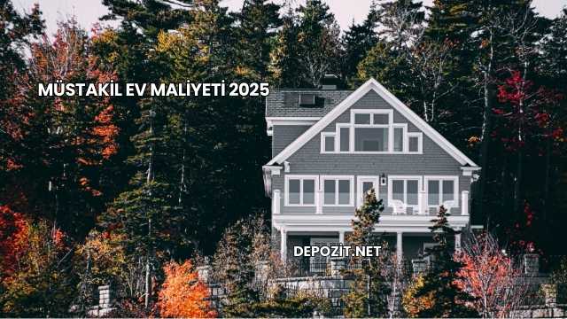 Müstakil Ev Maliyeti 2025