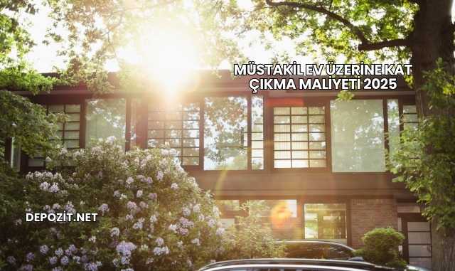 Müstakil Ev Üzerine Kat Çıkma Maliyeti 2025