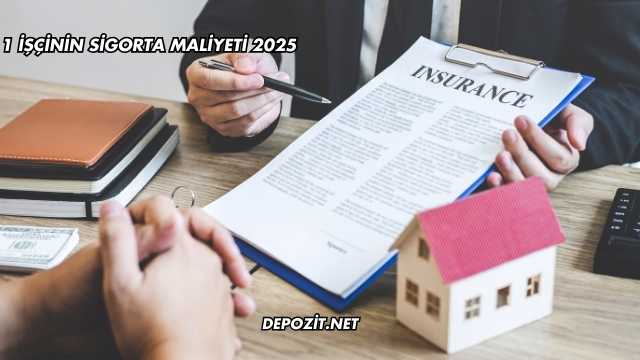 1 İşçinin Sigorta Maliyeti 2025