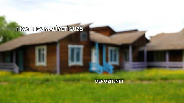 1 Katlı Ev Maliyeti 2025
