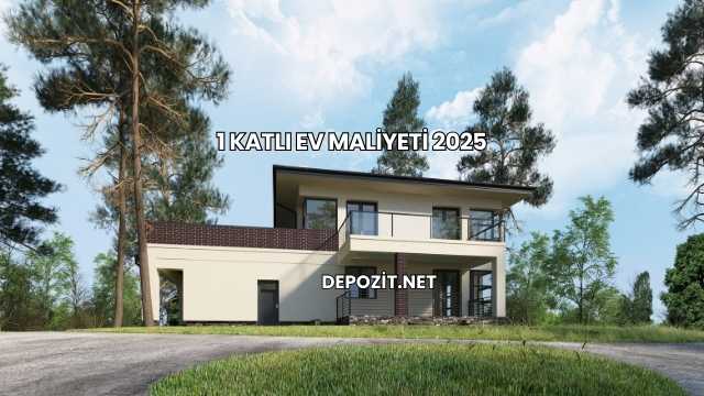 1 Katlı Ev Maliyeti 2025