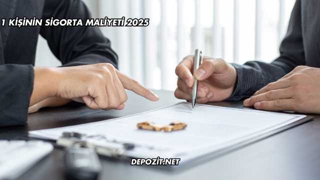 1 Kişinin Sigorta Maliyeti 2025