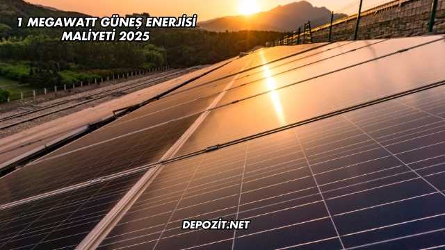 1 Megawatt Güneş Enerjisi Maliyeti 2025