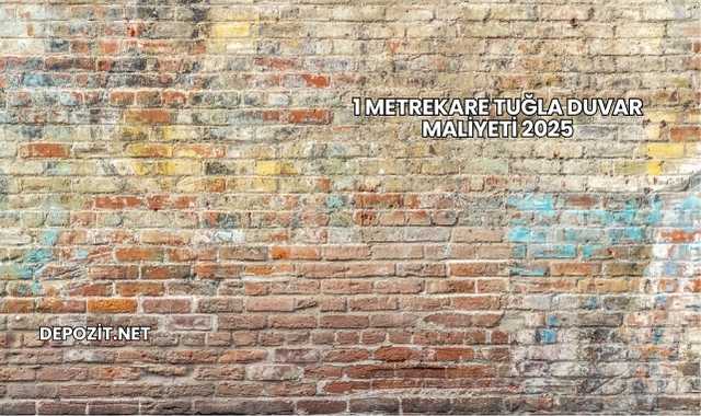 1 Metrekare Tuğla Duvar Maliyeti 2025