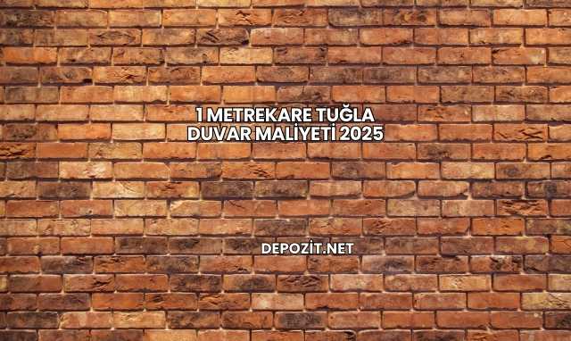 1 Metrekare Tuğla Duvar Maliyeti 2025
