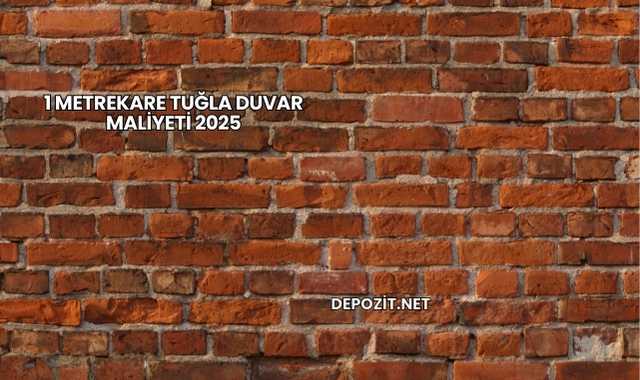 1 Metrekare Tuğla Duvar Maliyeti 2025