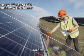 10 Kw Güneş Enerjisi Kurulum Maliyeti 2025